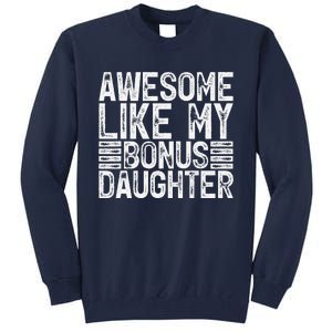 Awesome Like My Bonus Daughter Gifts Man Fathers Day Dad Tall Sweatshirt