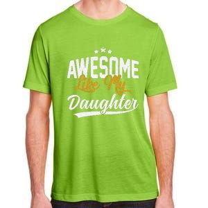 Awesome Like My Daughter Funny FatherS Day Adult ChromaSoft Performance T-Shirt