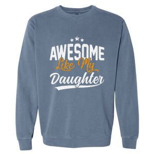 Awesome Like My Daughter Funny FatherS Day Garment-Dyed Sweatshirt