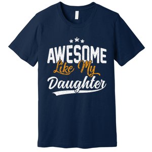 Awesome Like My Daughter Funny FatherS Day Premium T-Shirt