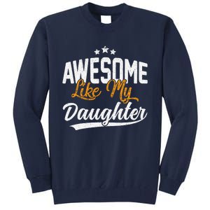 Awesome Like My Daughter Funny FatherS Day Tall Sweatshirt