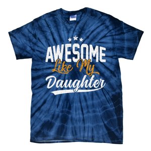 Awesome Like My Daughter Funny FatherS Day Tie-Dye T-Shirt