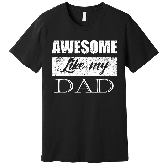 Awesome Like My Dad FatherS Day Gifts From Son & Daughter Premium T-Shirt