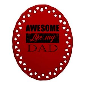 Awesome Like My Dad FatherS Day Gifts From Son & Daughter Ceramic Oval Ornament