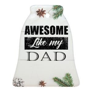 Awesome Like My Dad FatherS Day Gifts From Son & Daughter Ceramic Bell Ornament