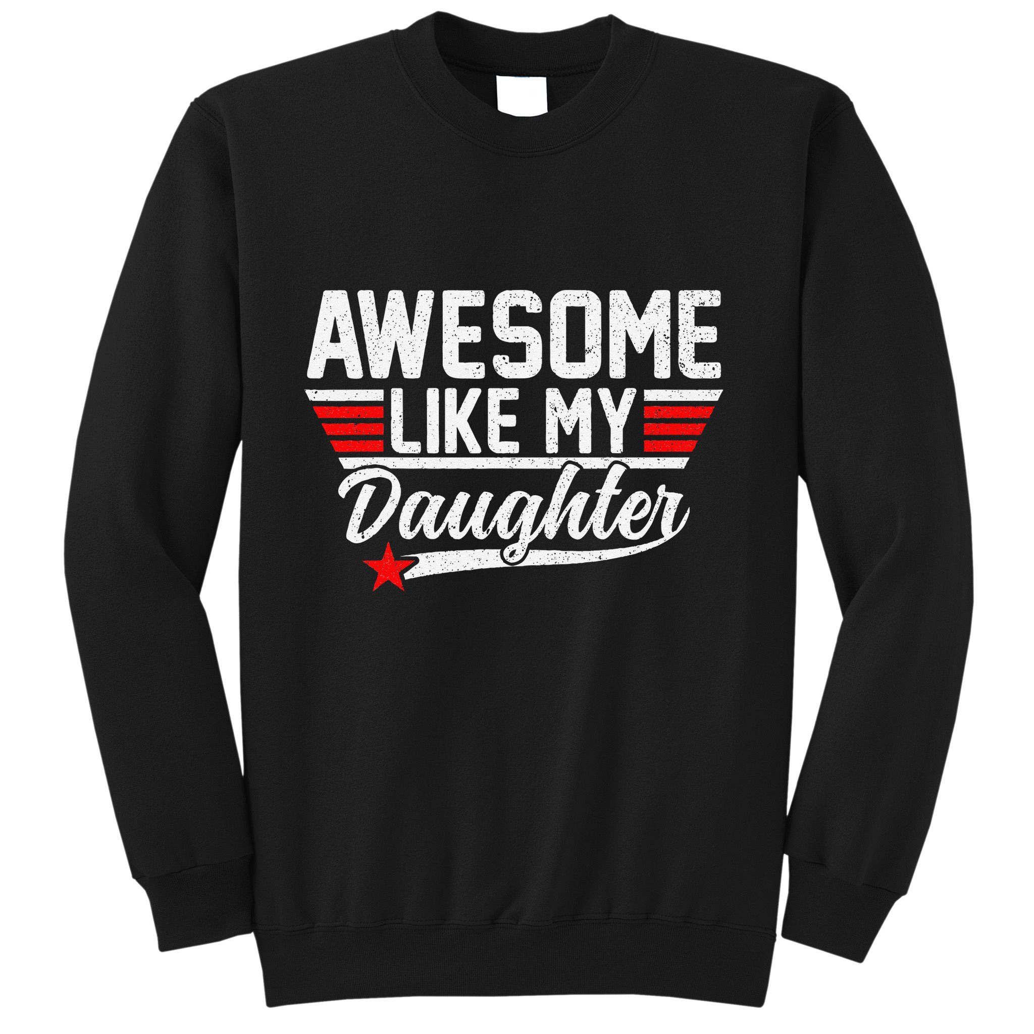 Awesome Like My Daughter Funny Fathers Day Dad Sweatshirt
