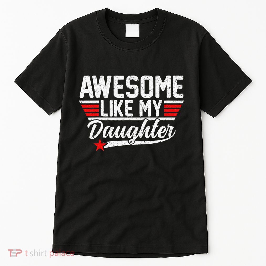 Awesome Like My Daughter Funny Fathers Day Dad Tall T-Shirt