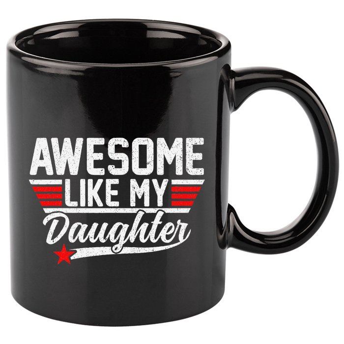 Awesome Like My Daughter Funny Fathers Day Dad 11oz C Handle Ceramic Mug