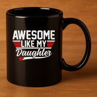 Awesome Like My Daughter Funny Fathers Day Dad 11oz C Handle Ceramic Mug