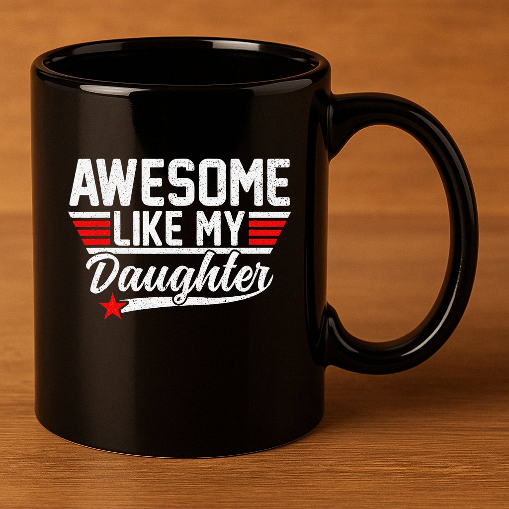 Awesome Like My Daughter Funny Fathers Day Dad 11oz C Handle Ceramic Mug