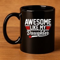Awesome Like My Daughter Funny Fathers Day Dad 11oz C Handle Ceramic Mug