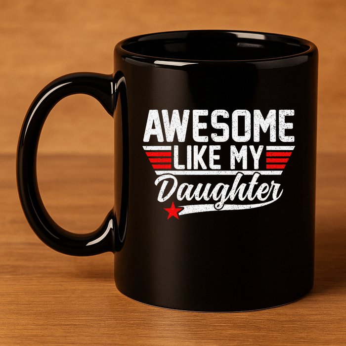 Awesome Like My Daughter Funny Fathers Day Dad 11oz C Handle Ceramic Mug