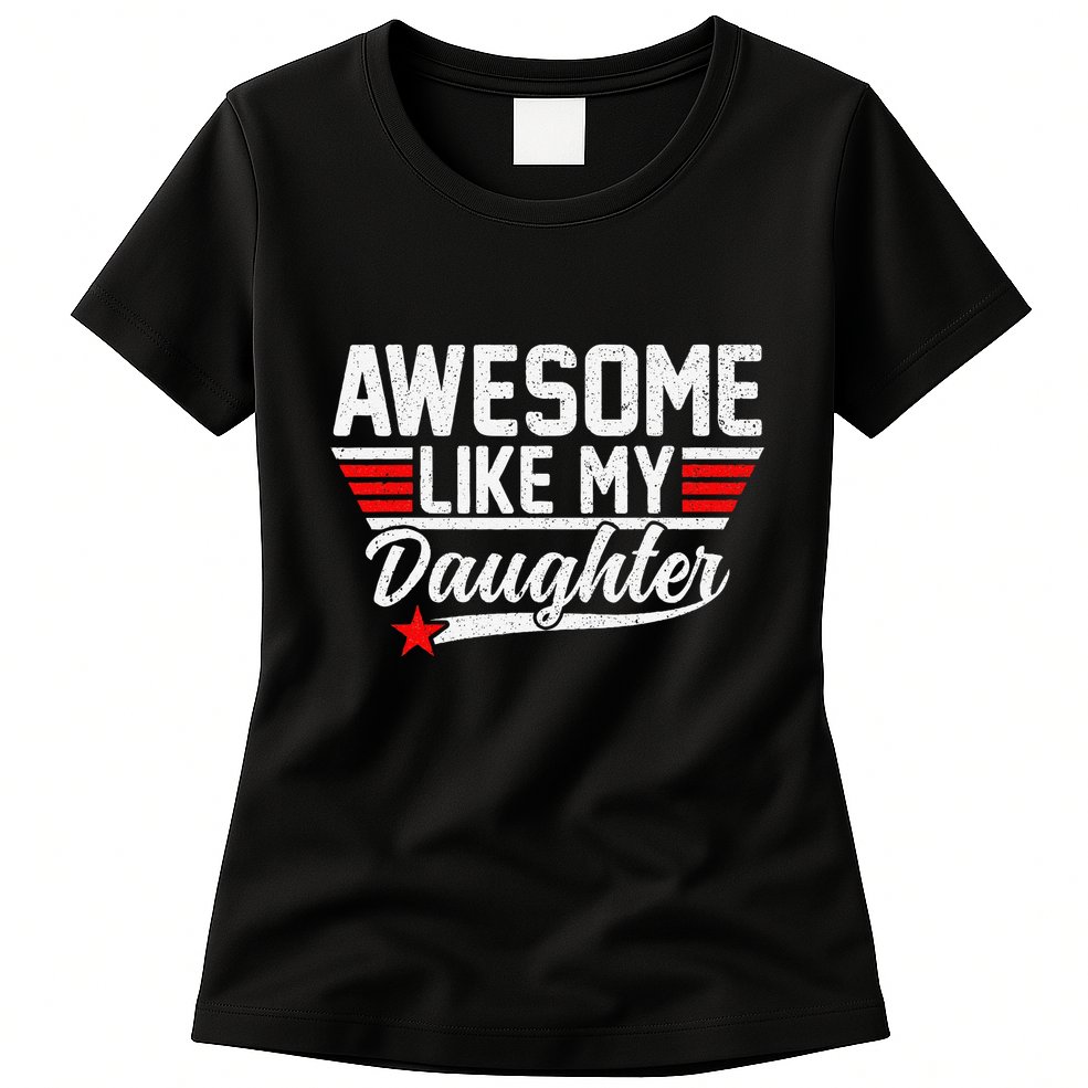 Awesome Like My Daughter Funny Fathers Day Dad Womens T-Shirt