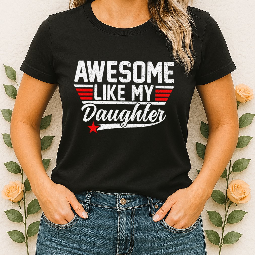 Awesome Like My Daughter Funny Fathers Day Dad Womens T-Shirt