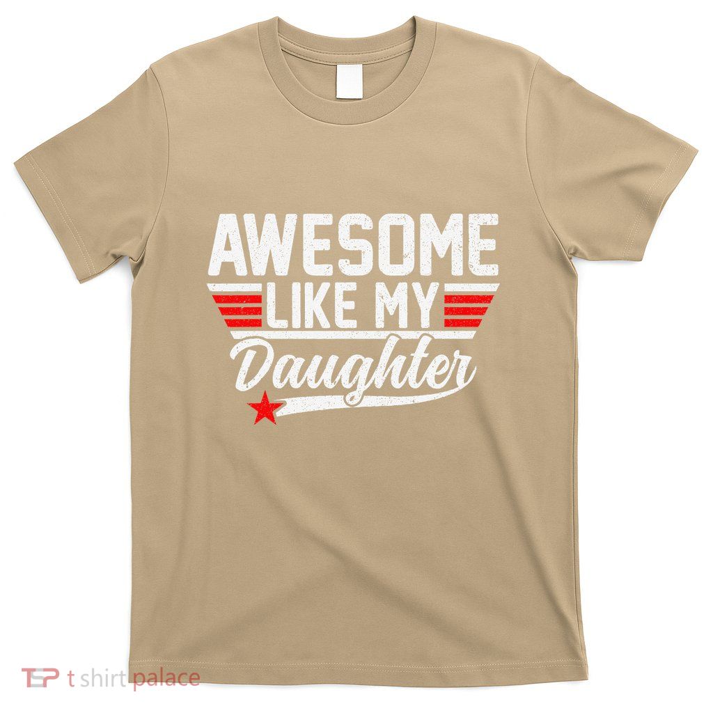 Awesome Like My Daughter Funny Fathers Day Dad T-Shirt
