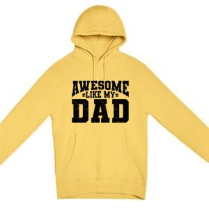 Awesome Like My Dad For Son Daughter Fathers Day Premium Pullover Hoodie