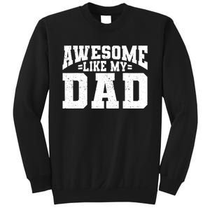 Awesome Like My Dad For Son Daughter Fathers Day Sweatshirt