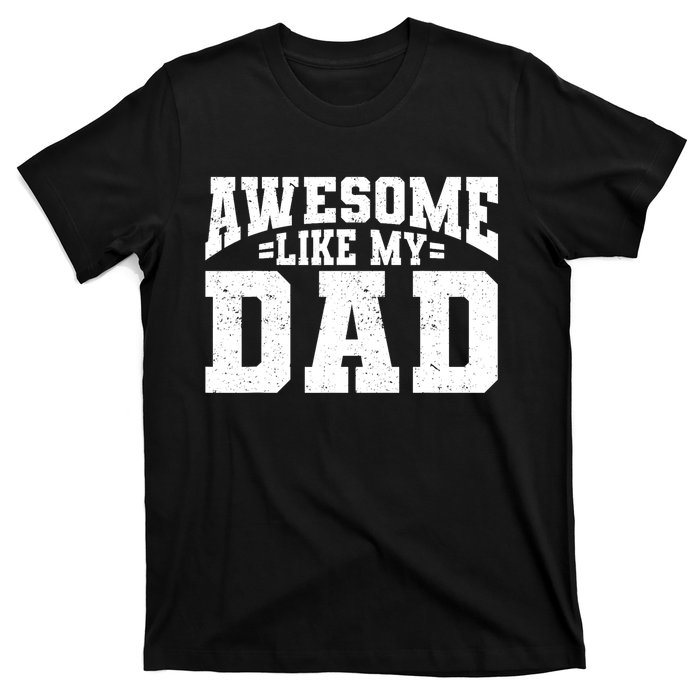 Awesome Like My Dad For Son Daughter Fathers Day T-Shirt