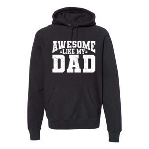 Awesome Like My Dad For Son Daughter Fathers Day Premium Hoodie