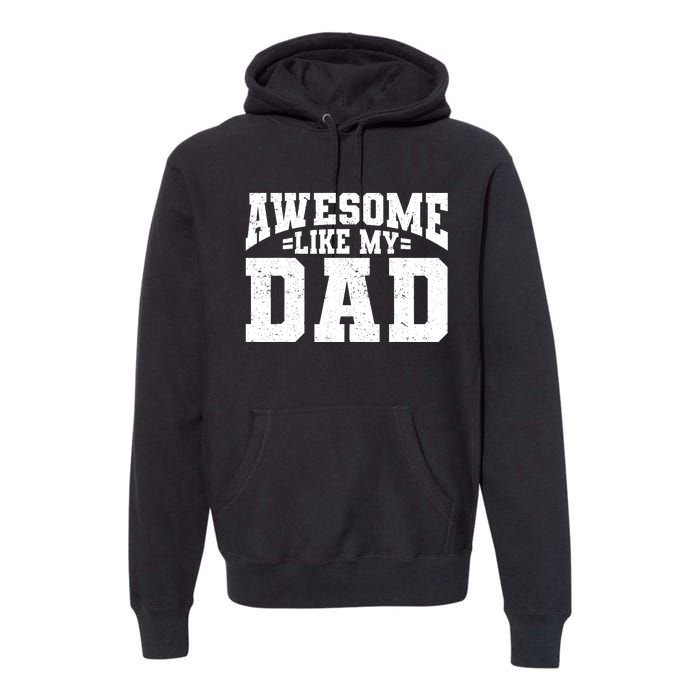 Awesome Like My Dad For Son Daughter Fathers Day Premium Hoodie