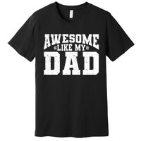 Awesome Like My Dad For Son Daughter Fathers Day Premium T-Shirt