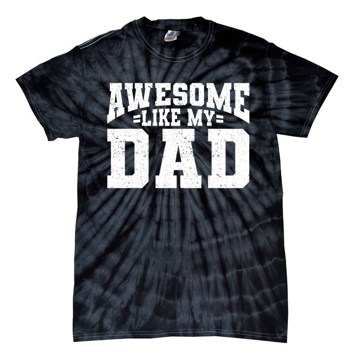 Awesome Like My Dad For Son Daughter Fathers Day Tie-Dye T-Shirt