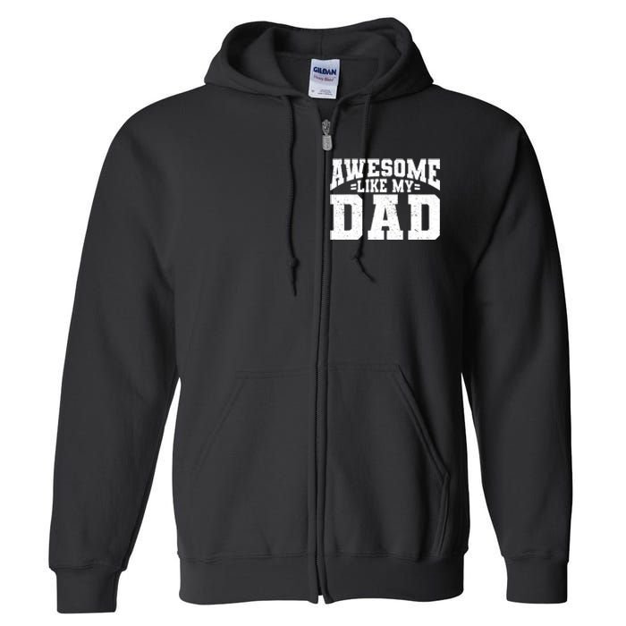 Awesome Like My Dad For Son Daughter Fathers Day Full Zip Hoodie