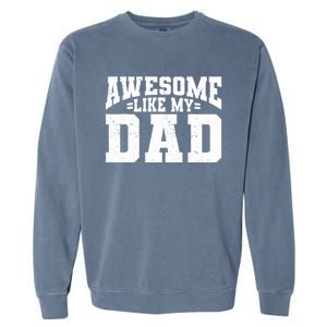 Awesome Like My Dad For Son Daughter Fathers Day Garment-Dyed Sweatshirt