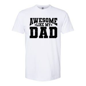 Awesome Like My Dad For Son Daughter Fathers Day Softstyle CVC T-Shirt