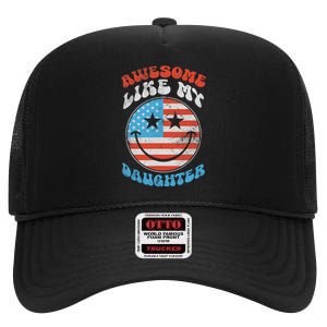 Awesome Like My Daughter Funny Fathers Day 4th Of July 2025 High Crown Mesh Back Trucker Hat