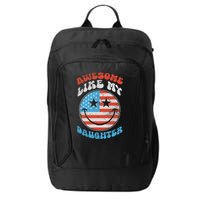 Awesome Like My Daughter Funny Fathers Day 4th Of July 2025 City Backpack