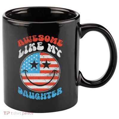 Awesome Like My Daughter Funny Fathers Day 4th Of July 2025 11oz C Handle Ceramic Mug