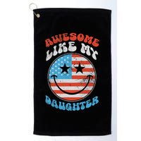 Awesome Like My Daughter Funny Fathers Day 4th Of July 2025 Golf Towel