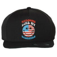 Awesome Like My Daughter Funny Fathers Day 4th Of July 2025 Wool Snapback Cap
