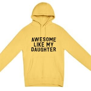 Awesome Like My Daughter Funny FatherS Day Dad Premium Pullover Hoodie