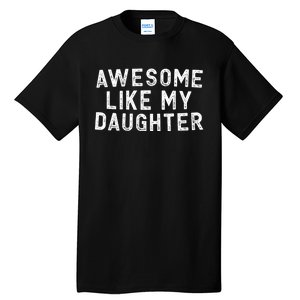 Awesome Like My Daughter Funny FatherS Day Dad Tall T-Shirt