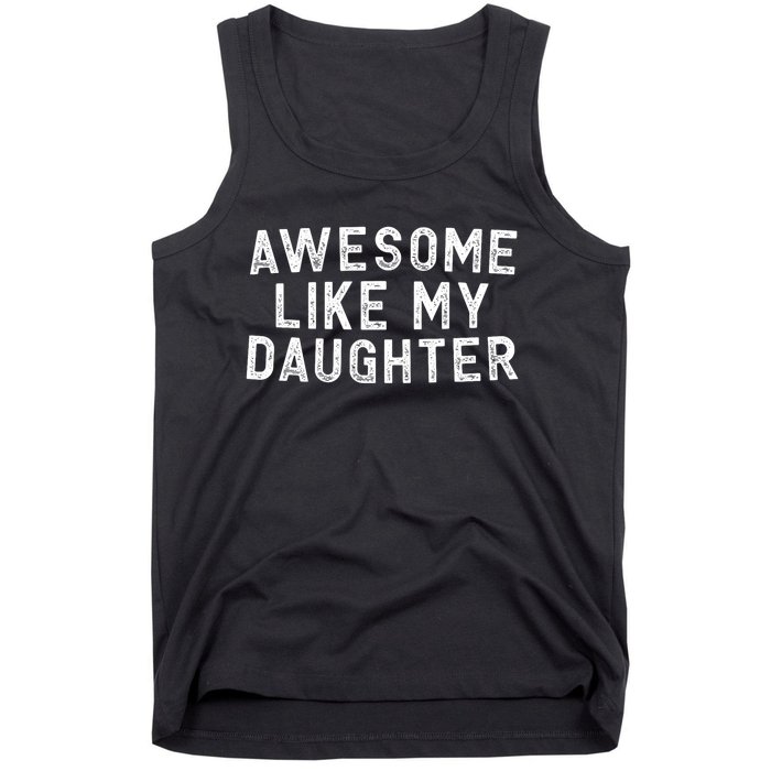 Awesome Like My Daughter Funny FatherS Day Dad Tank Top