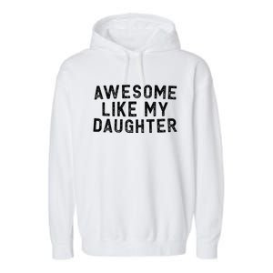 Awesome Like My Daughter Funny FatherS Day Dad Garment-Dyed Fleece Hoodie