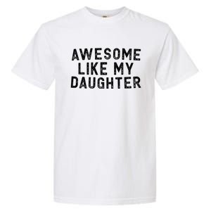 Awesome Like My Daughter Funny FatherS Day Dad Garment-Dyed Heavyweight T-Shirt