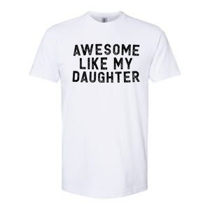 Awesome Like My Daughter Funny FatherS Day Dad Softstyle CVC T-Shirt