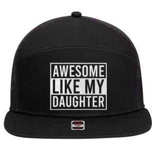 Awesome Like My Daughter Funny FatherS Day Dad Joke Saying 7 Panel Mesh Trucker Snapback Hat