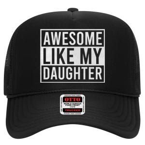 Awesome Like My Daughter Funny FatherS Day Dad Joke Saying High Crown Mesh Back Trucker Hat