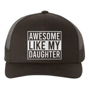 Awesome Like My Daughter Funny FatherS Day Dad Joke Saying Yupoong Adult 5-Panel Trucker Hat