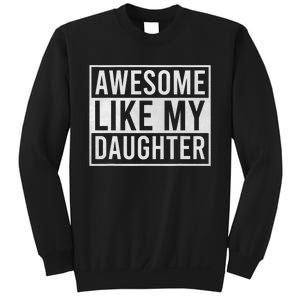 Awesome Like My Daughter Funny FatherS Day Dad Joke Saying Sweatshirt