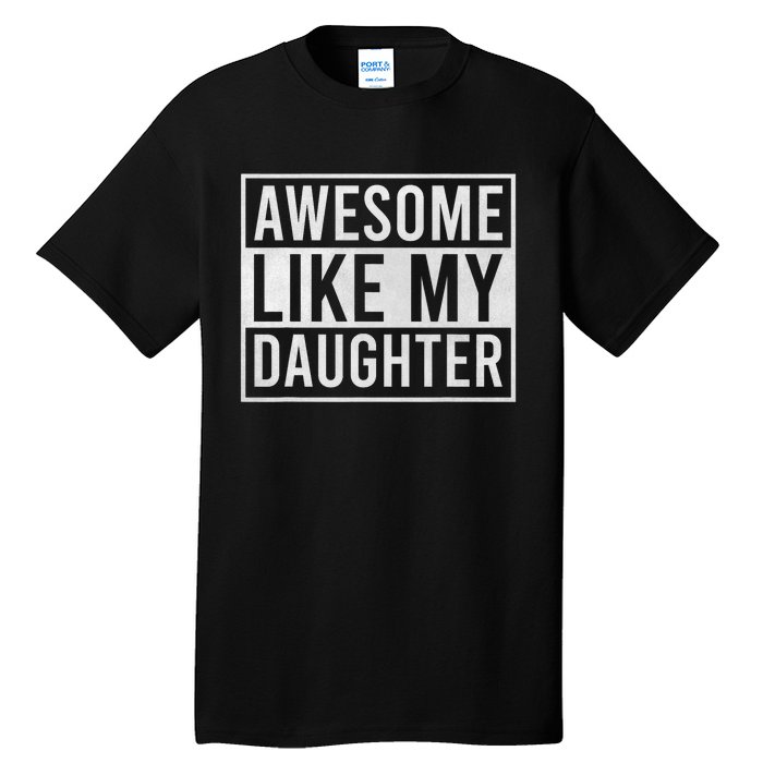 Awesome Like My Daughter Funny FatherS Day Dad Joke Saying Tall T-Shirt