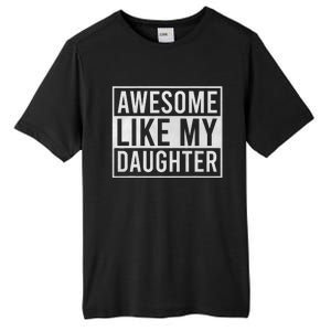 Awesome Like My Daughter Funny FatherS Day Dad Joke Saying Tall Fusion ChromaSoft Performance T-Shirt