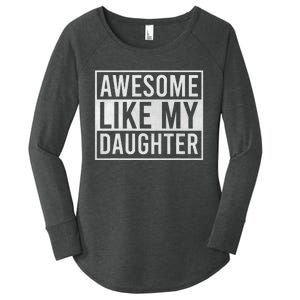 Awesome Like My Daughter Funny FatherS Day Dad Joke Saying Women's Perfect Tri Tunic Long Sleeve Shirt