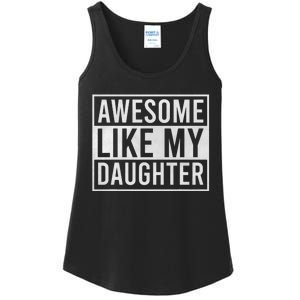 Awesome Like My Daughter Funny FatherS Day Dad Joke Saying Ladies Essential Tank