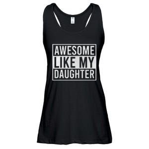 Awesome Like My Daughter Funny FatherS Day Dad Joke Saying Ladies Essential Flowy Tank