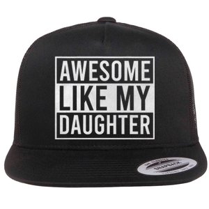 Awesome Like My Daughter Funny FatherS Day Dad Joke Saying Flat Bill Trucker Hat